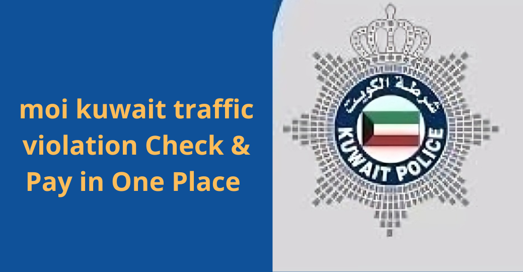 moi kuwait traffic violation Check & Pay in One Place