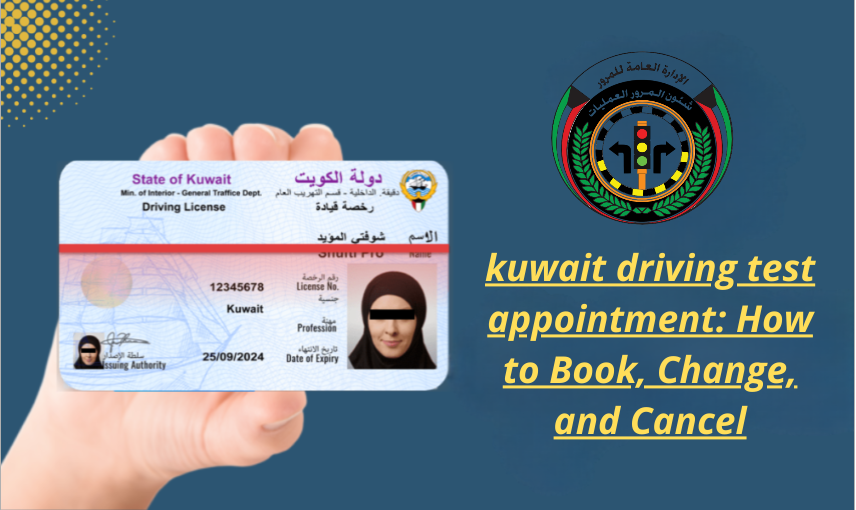 kuwait driving test appointment How to Book, Change, and Cancel