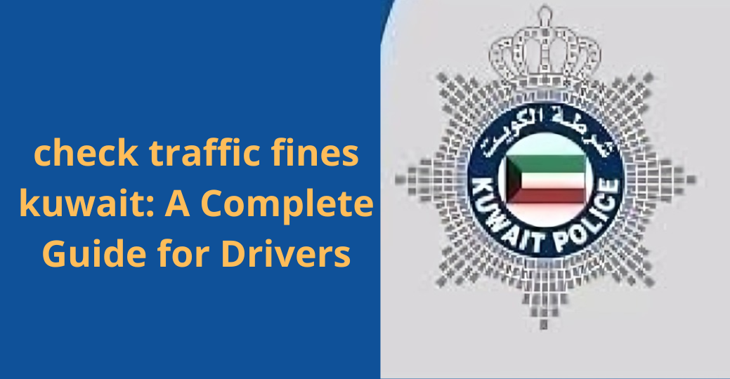 check traffic fines kuwait: A Complete Guide for Drivers