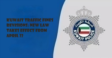 kuwait traffic fines revisions: New Law Takes Effect from April 22